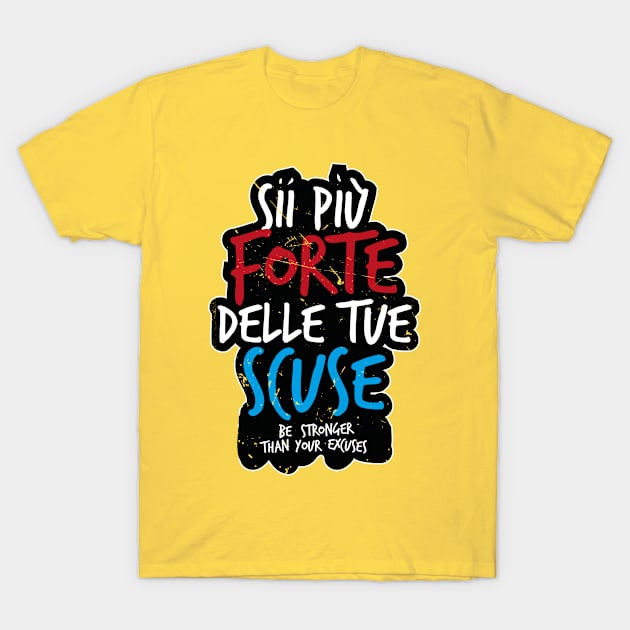 Sii Piú Forte Delle Tue Scuse (Italian saying) T-Shirt by bluerockproducts